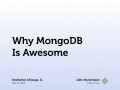 http://www.slideshare.net/jnunemaker/why-mongodb-is-awesome